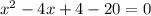 x^2-4x+4-20=0