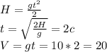 H=\frac{gt^{2}}{2} \\ t=\sqrt{\frac{2H}{g} }=2c \\ V=gt=10*2=20