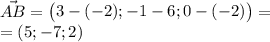 \displaystyle \vec{AB} =\begin{pmatrix}3-(-2);-1-6;0-(-2)\end{pmatrix} =\\ =(5;-7;2)