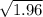 \sqrt{1.96}