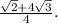 \frac{\sqrt{2}+4\sqrt{3}}{4}.