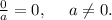 \frac{0}{a}=0,\ \ \ \ a\neq0.