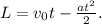 L=v_{0}t-\frac{at^2}{2}.