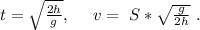 t=\sqrt{\frac{2h}{g}},\ \ \ \ v=\ S*\sqrt{\frac{g}{2h}}\ .