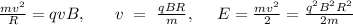 \frac{mv^2}{R}=qvB,\ \ \ \ \ v\ =\ \frac{qBR}{m},\ \ \ \ E=\frac{mv^2}{2}=\frac{q^2B^2R^2}{2m}