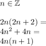 \\n\in\mathbb{Z}\\\\2n(2n+2)=\\ 4n^2+4n=\\ 4n(n+1)