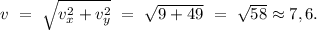 v\ =\ \sqrt{v_{x}^2+v_{y}^2}\ =\ \sqrt{9+49}\ =\ \sqrt{58}\approx7,6.