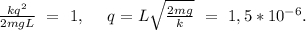 \frac{kq^2}{2mgL}\ =\ 1,\ \ \ \ q=L\sqrt{\frac{2mg}{k}}\ =\ 1,5*10^{-6}.