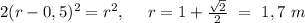 2(r-0,5)^2=r^2,\ \ \ \ r=1+\frac{\sqrt{2}}{2}\ =\ 1,7\ m