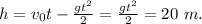 h=v_{0}t-\frac{gt^2}{2}=\frac{gt^2}{2}=20\ m.
