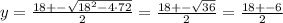 y = \frac{18 +- \sqrt{18^{2} - 4 \cdot 72}}{2} = \frac{18 +- \sqrt{36}}{2} = \frac{18 +- 6}{2}
