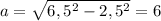 a=\sqrt{6,5^{2}-2,5^{2}}=6