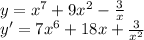  \\y=x^7+9x^2-\frac{3}{x}\\ y'=7x^6+18x+\frac{3}{x^2}