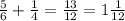 \frac{5}{6}+\frac{1}{4}=\frac{13}{12}=1\frac{1}{12}