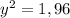 y^{2}=1,96