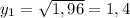 y_{1}=\sqrt{1,96}=1,4