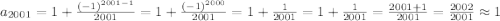 a_{2001}=1+\frac{(-1)^{2001-1}}{2001}=1+\frac{(-1)^{2000}}{2001}=1+\frac{1}{2001}= 1+\frac{1}{2001}=\frac{2001+1}{2001}=\frac{2002}{2001}\approx1