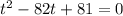 t^2-82t+81=0