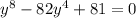 y^8-82y^4+81=0