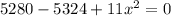 5280-5324+11x^2=0 