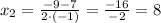 x_{2}=\frac{-9-7}{2\cdot(-1)}=\frac{-16}{-2}=8