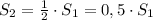 S_{2}=\frac{1}{2}\cdot S_{1}=0,5\cdot S_{1}