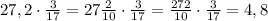27,2\cdot\frac{3}{17}=27\frac{2}{10}\cdot\frac{3}{17}=\frac{272}{10}\cdot\frac{3}{17}=4,8