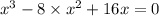 {x}^{3} - 8 \times {x}^{2} + 16x = 0