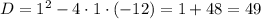 D=1^{2}-4\cdot1\cdot(-12)=1+48=49