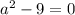 a^{2}-9=0