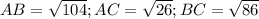 AB=\sqrt{104};AC=\sqrt{26};BC=\sqrt{86}