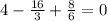 4-\frac{16}{3}+\frac{8}{6}=0