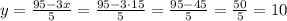 y=\frac{95-3x}{5}=\frac{95-3\cdot15}{5}=\frac{95-45}{5}=\frac{50}{5}=10