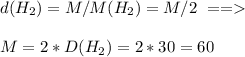 d(H_2)=M/M(H_2)=M/2\ ==\\ \\M=2*D(H_2)=2*30=60