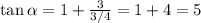 \tan\alpha=1+\frac{3}{3/4}=1+4=5