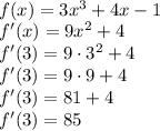 \\f(x)=3x^3+4x-1\\ f'(x)=9x^2+4\\ f'(3)=9\cdot3^2+4\\ f'(3)=9\cdot9+4\\ f'(3)=81+4\\ f'(3)=85