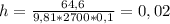 h=\frac{64,6}{9,81*2700*0,1}=0,02