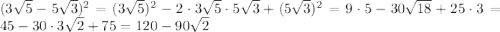 (3\sqrt{5}-5\sqrt{3})^{2}=(3\sqrt{5})^{2}-2\cdot3\sqrt{5}\cdot5\sqrt{3}+(5\sqrt{3})^{2}=9\cdot5-30\sqrt{18}+25\cdot3=45-30\cdot3\sqrt{2}+75=120-90\sqrt{2} 