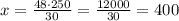 x=\frac{48\cdot250}{30}=\frac{12000}{30}=400