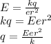 \\E=\frac{kq}{er^2}\\ kq=Eer^2\\ q=\frac{Eer^2}{k} 