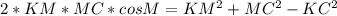 2*KM*MC*cosM=KM^2+MC^2-KC^2