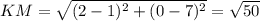 KM=\sqrt{(2-1)^2+(0-7)^2}=\sqrt{50}