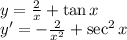 \\y=\frac{2}{x} + \tan x \\ y'=-\frac{2}{x^2}+\sec ^2 x