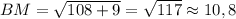 BM=\sqrt{108+9}=\sqrt{117}\approx10,8