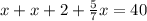 x+x+2+\frac{5}{7}x=40