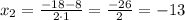 x_{2}=\frac{-18-8}{2\cdot1}=\frac{-26}{2}=-13