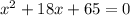 x^{2}+18x+65=0