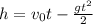 h=v_{0}t-\frac{gt^{2}}{2}