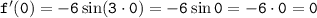  \tt f'(0)=-6\sin (3\cdot 0)=-6\sin 0=-6\cdot 0=0 