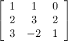 \left[\begin{array}{ccc}1&1&0\\2&3&2\\3&-2&1\end{array}\right]